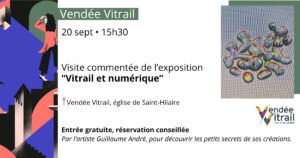 Visite commentée de l’exposition estivale « Vitrail & Numérique » @ Vendée Vitrail, Saint-Hilaire | Mortagne-sur-Sèvre | Pays de la Loire | France