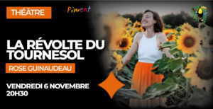 Théâtre / "La révolte du tournesol" - Rose Guinaudeau @ Piment | Mortagne-sur-Sèvre | Pays de la Loire | France