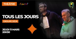 Théâtre / "Tous les jours" - Groupe Déjà @ Piment | Mortagne-sur-Sèvre | Pays de la Loire | France
